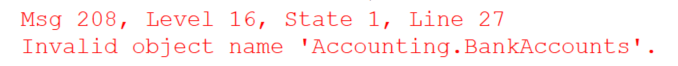 Msg 208, Level 16, State 1, Line 27
Invalid object name 'Accounting.BankAccounts'.