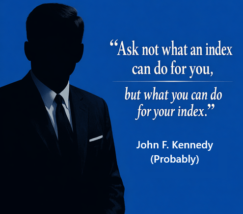 Ask not what an index can do for you, but what you can do for your index.