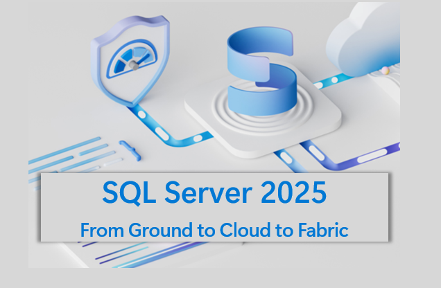 SQL Server 2025: Ground to Cloud to Fabric