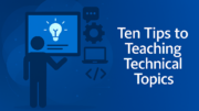 Ten Tips to Teaching Technical Topics
