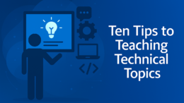 Ten Tips to Teaching Technical Topics