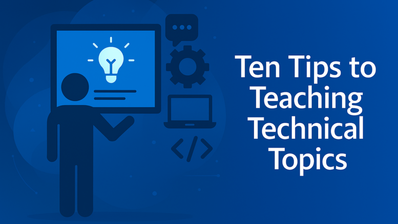 Ten Tips to Teaching Technical Topics